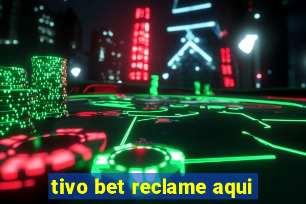 tivo bet reclame aqui